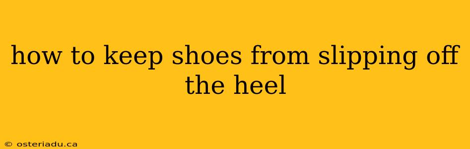 how to keep shoes from slipping off the heel