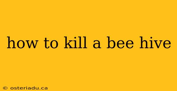 how to kill a bee hive