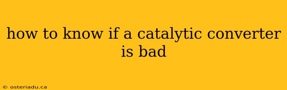 how to know if a catalytic converter is bad