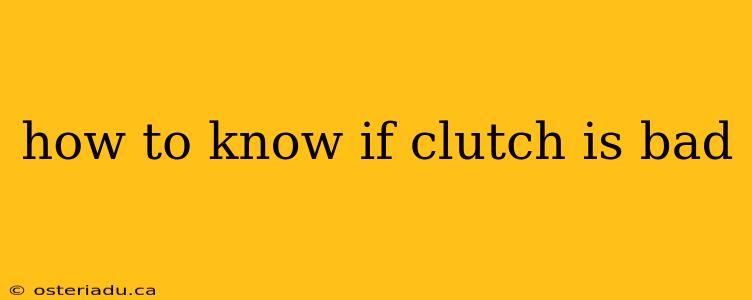 how to know if clutch is bad