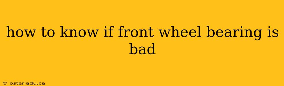 how to know if front wheel bearing is bad