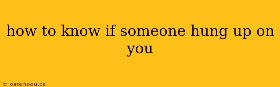 how to know if someone hung up on you