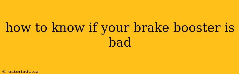 how to know if your brake booster is bad