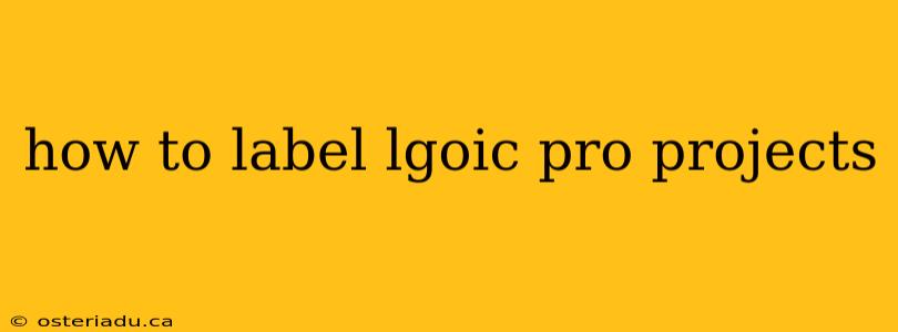 how to label lgoic pro projects