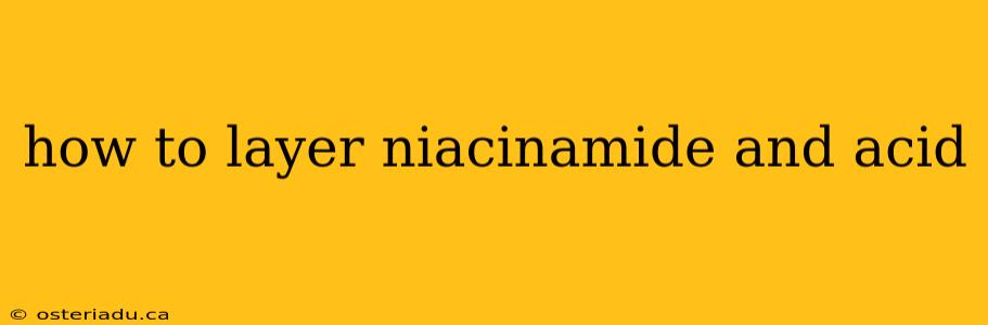 how to layer niacinamide and acid