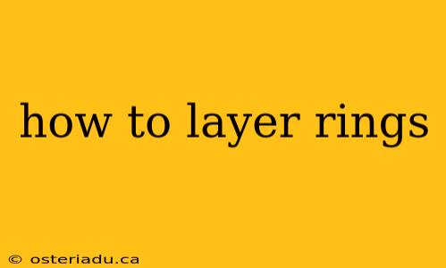 how to layer rings