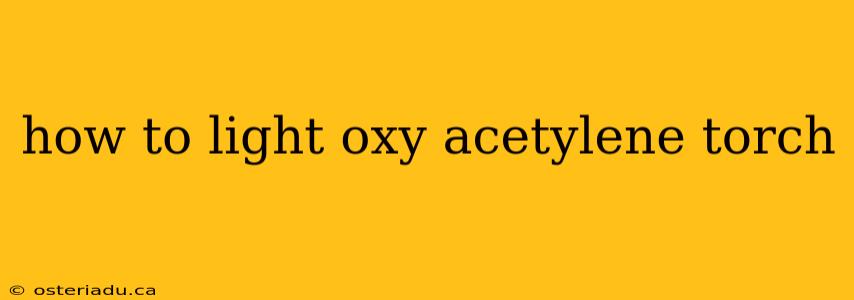 how to light oxy acetylene torch