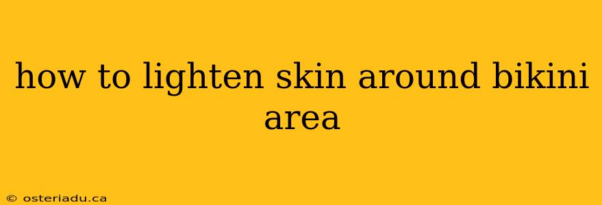 how to lighten skin around bikini area