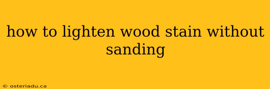 how to lighten wood stain without sanding