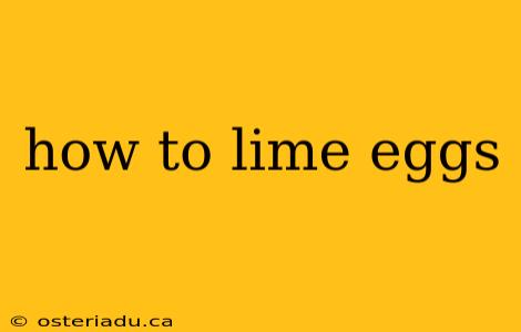 how to lime eggs