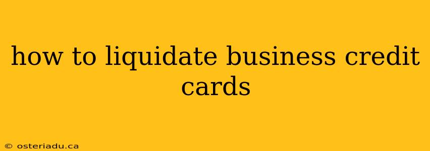 how to liquidate business credit cards