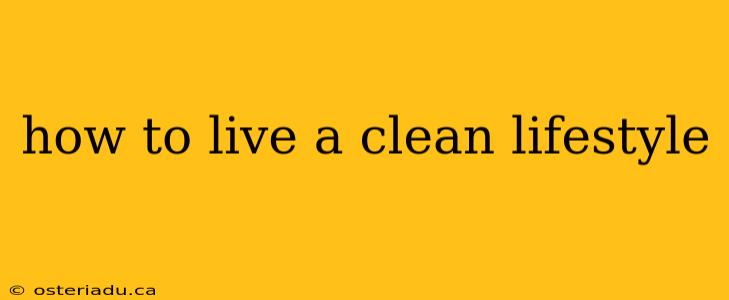 how to live a clean lifestyle