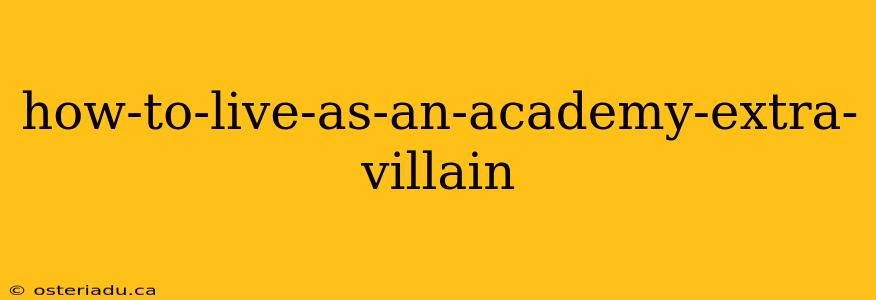 how-to-live-as-an-academy-extra-villain