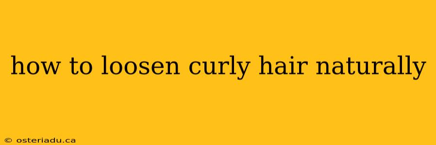 how to loosen curly hair naturally