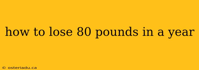 how to lose 80 pounds in a year