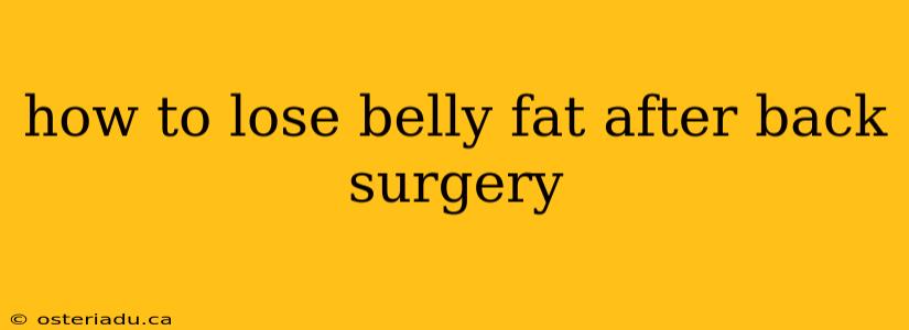 how to lose belly fat after back surgery