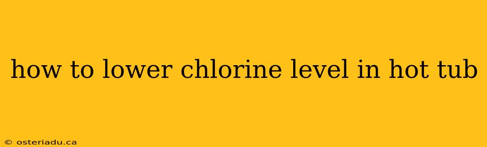 how to lower chlorine level in hot tub