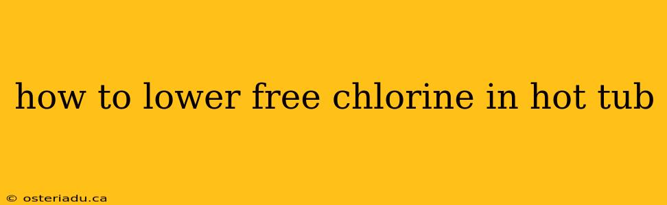 how to lower free chlorine in hot tub