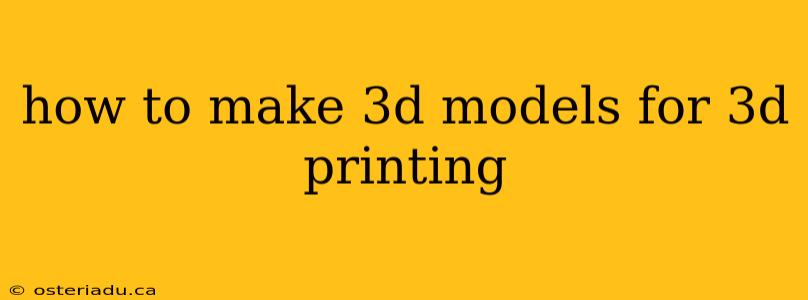 how to make 3d models for 3d printing