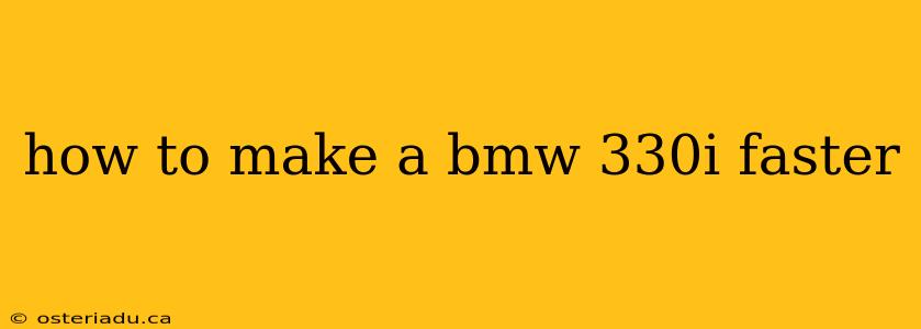 how to make a bmw 330i faster