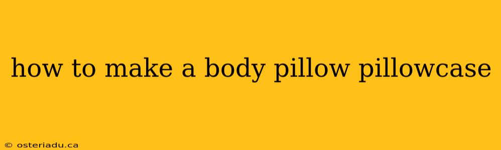 how to make a body pillow pillowcase