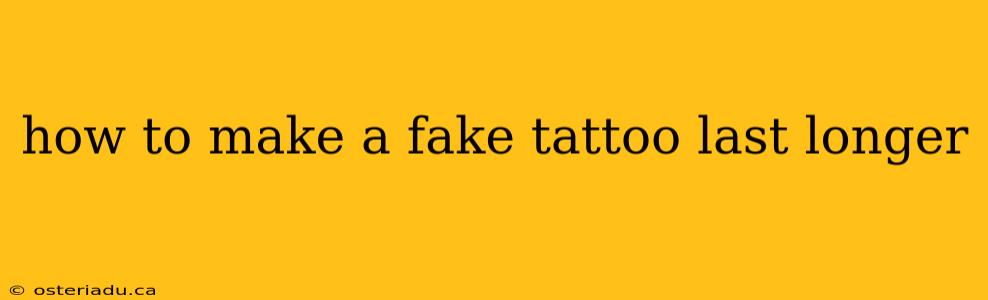 how to make a fake tattoo last longer