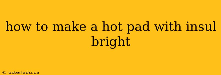 how to make a hot pad with insul bright