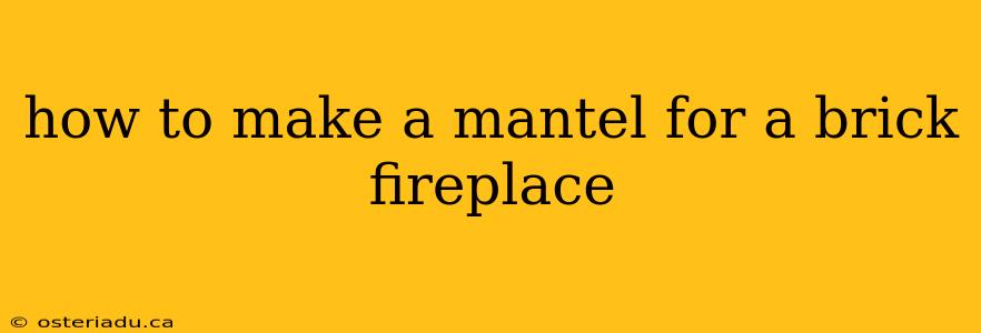 how to make a mantel for a brick fireplace