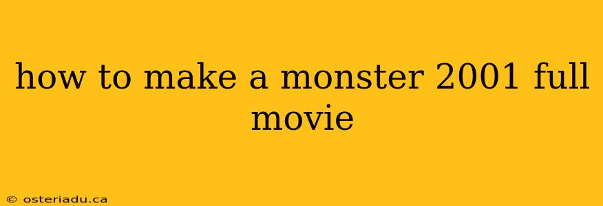 how to make a monster 2001 full movie