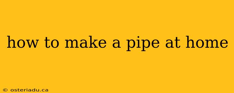 how to make a pipe at home