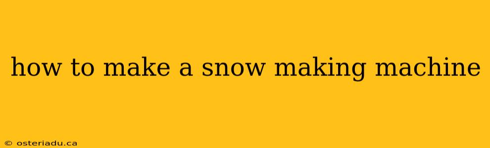 how to make a snow making machine