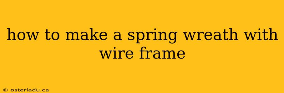 how to make a spring wreath with wire frame