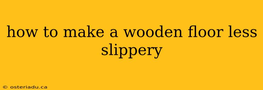 how to make a wooden floor less slippery