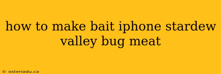 how to make bait iphone stardew valley bug meat