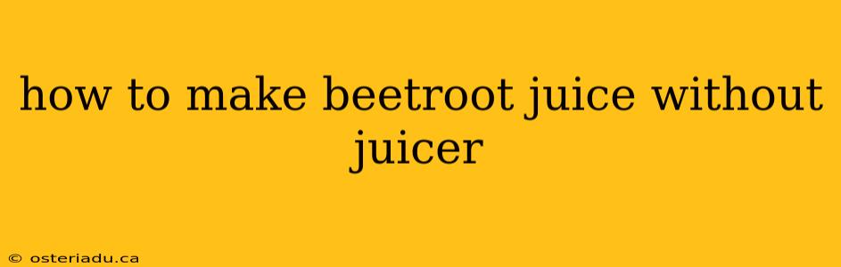 how to make beetroot juice without juicer