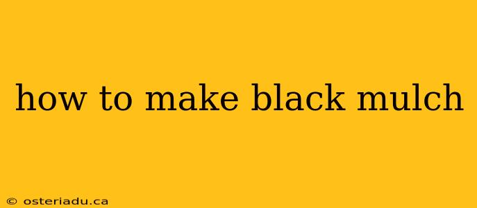 how to make black mulch