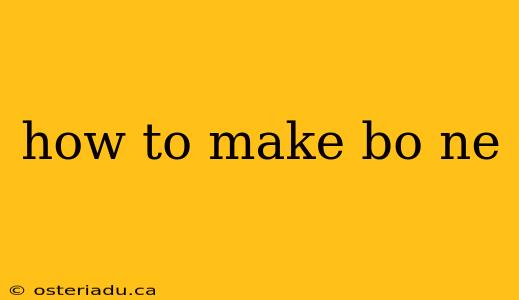 how to make bo ne