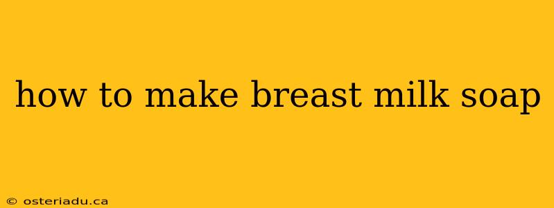 how to make breast milk soap