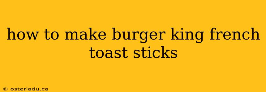 how to make burger king french toast sticks