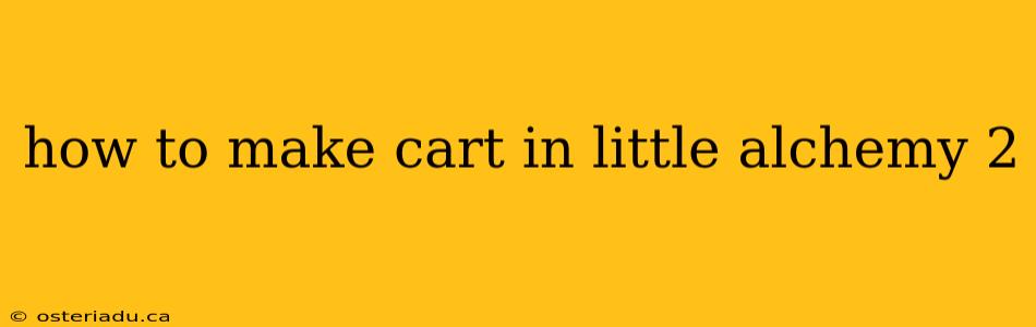 how to make cart in little alchemy 2