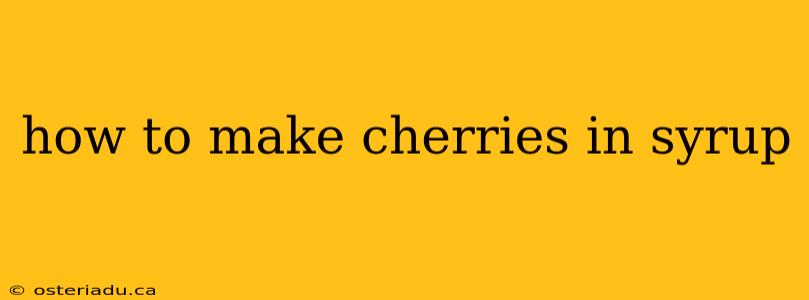 how to make cherries in syrup