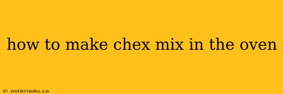 how to make chex mix in the oven