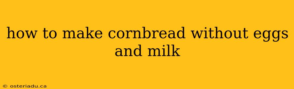 how to make cornbread without eggs and milk