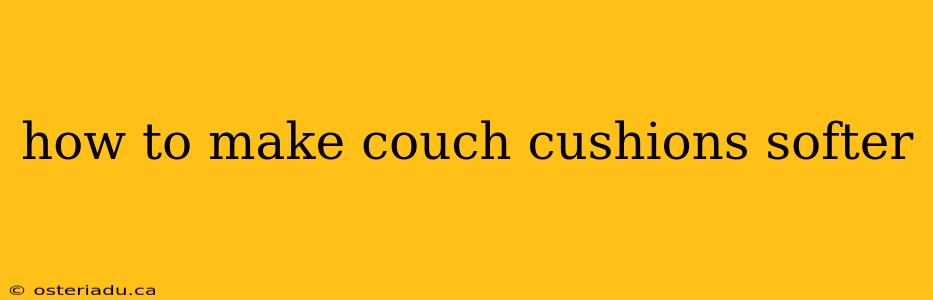 how to make couch cushions softer