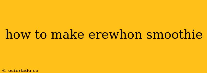 how to make erewhon smoothie