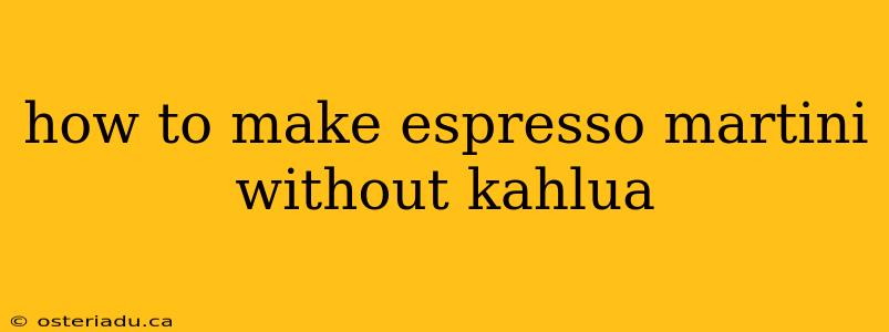 how to make espresso martini without kahlua