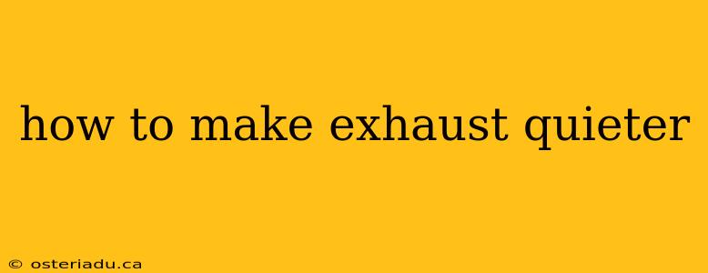 how to make exhaust quieter