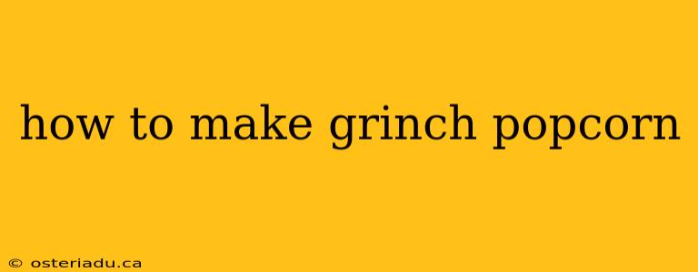 how to make grinch popcorn