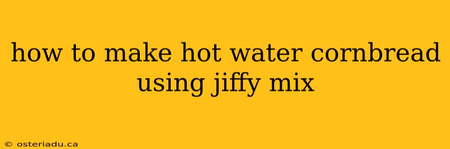 how to make hot water cornbread using jiffy mix