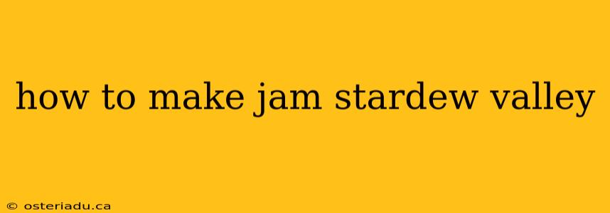 how to make jam stardew valley